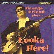 George Friend - Looka Here! (2004)