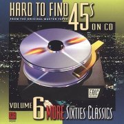 VA - Hard To Find 45s On CD, Vol. 6: More Sixties Classics (2001)