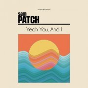 Sam Patch - Yeah You, and I (2017) [Hi-Res]