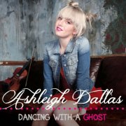 Ashleigh Dallas - Dancing With A Ghost (2013)