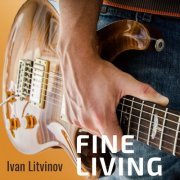 Ivan Litvinov - Fine Living (2019) FLAC