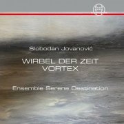 Ensemble Serene Destination - Jovanovic: Wirbel der Zeit - Vortex (2023)