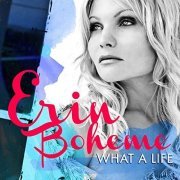 Erin Boheme - What A Life (2013)