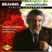 Andres Cardenes - Brahms & Mendelssohn: Violin Concertos (2007)