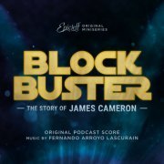 Fernando Arroyo Lascurain - Blockbuster: The Story of James Cameron (Original Podcast Score) (2020)