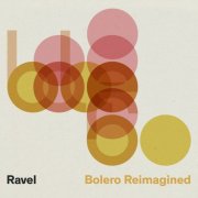 Maurice Ravel - Ravel: Bolero Reimagined (2025)