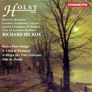 Richard Hickox, City Of London Sinfonia, Patricia Rozario, Joyful Company of Singers, London Symphony Chorus - Holst: Seven Part-Songs, A Choral Fantasia, A Dirge for Two Veterans & Ode to Death (2025)