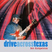 Bob Kirkpatrick - Drive Across Texas (2025)