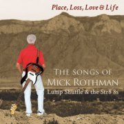 Mick Rothman, Lump, Shuffle, The Str8 8s - Place, Loss, Love & Life: The Songs of Mick Rothman (2015)