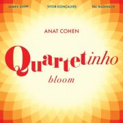 Anat Cohen featuring James Shipp, Vitor Gonçalves and Tal Mashiach - Quartetinho: Bloom (2024) [Hi-Res]