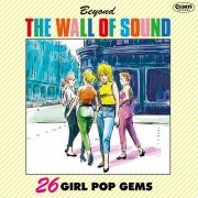 Various Artists - Beyond The Wall Of Sound: 26 Girl Pop Gems (2021)