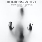 Peet Morrison - I Thought I Saw Your Face - Works for Solo Cello (2020) [Hi-Res]