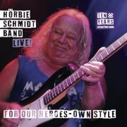 Hörbie Schmidt Band - For Our Heroes-Own Style (Ten Years Rockin' The Blues Live) (2025)