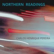 CARLOS HENRIQUE PEREIRA - Northern Readings (2026) [Hi-Res]