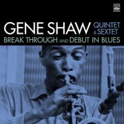 Gene Shaw Quintet & Gene Shaw Sextet - Break Through / Debut In Blues (2017) flac