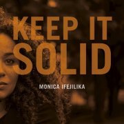 Monica Ifejilika - Keep It Solid (2014)