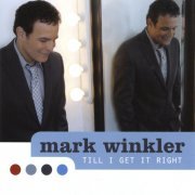 Mark Winkler - Till I Get It Right (2009)