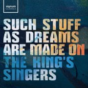 The King's Singers - Such stuff as dreams are made on (2025) [Hi-Res] [Dolby Atmos]