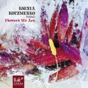 Ksenia Kouzmenko - Flowers We Are... (2026) [Hi-Res]