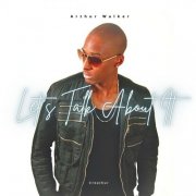 Arthur Walker - Lets Talk About It (2025)