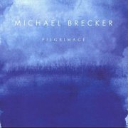 Michael Brecker - Pilgrimage (2007)