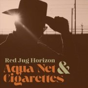 Red Jug Horizon - Aqua Net & Cigarettes (2025)