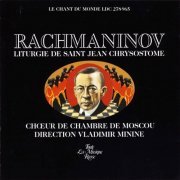 Chamber Choir Moscow, Vladimir Minine - Rachmaninov: Liturgie de Saint Jean Chrysostome, Op. 3 / Liturgy of St. John Chrysostom (1989)
