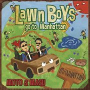 Moto & Masu - Lawn Boys Go To Manhattan (2014)