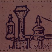 Black Twig Pickers - North Fork Flyer (2001)