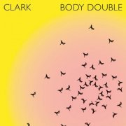 Clark - Body Double (2022)