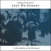 Stephan Christiansen - Lest We Forget - in the Shadow of the Holocaust (2020) Hi Res