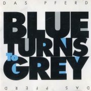 Das Pferd - Blue Turns To Grey (1991)