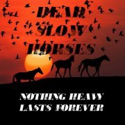 Dead Slow Horses - Nothing Heavy Lasts Forever (2021)