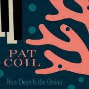 Pat Coil - How Deep Is the Ocean (2021)