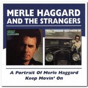 Merle Haggard & The Strangers - A Portrait Of Merle Haggard & Keep Movin' On [Remastered] (2004)