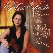 Miss Leslie - Between the Whiskey and the Wine (2008)