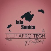 VA - Isla Sonica - Deep-Afro-Tech Anthems, Vol.07 (2025)