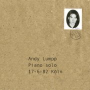 Andy Lumpp - 17-6-82 Köln (2001; 2018) [Hi-Res]