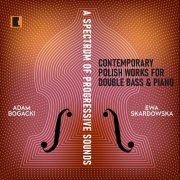 Chopin University Press, Adam Bogacki & Ewa Skardowska - A Spectrum of Progressive Sounds. Contemporary Works for Double Bass & Piano (2025) Hi-Res