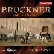 BBC Philharmonic Orchestra & Juanjo Mena - Bruckner: Symphony No. 6 in A Major, WAB 106 (2021) [Hi-Res]