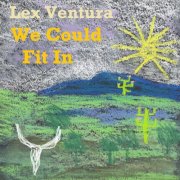 Lex Ventura - We Could Fit In (2026)