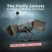 The Fluffy Jackets featuring Manny Charlton - Something From Nothing (2019) [CD-Rip]