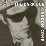 The Dark Bob - Kingdom Come (1999)