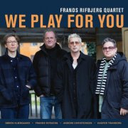 Anders Christensen, Frands Rifbjerg, Kasper Tranberg, Søren Kjærgaard, Frands Rifbjerg Quartet - We Play for You (2025)