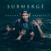 Roxane Bruneau - Submergé (2025)