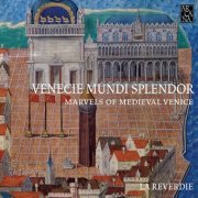 La Reverdie - Venecie mundi splendor: Marvels of Medieval Venice (Music for the Doges, 1330-1430) (2015) [Hi-Res]