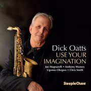 Dick Oatts - Use Your Imagination (2017) [Hi-Res]