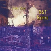 B & T Express - Next Stop (2016)