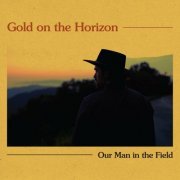 Our Man In The Field - Gold On The Horizon (2023)