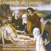 The Choir of New College Oxford, Edward Higginbottom - Eustache du Caurroy: Requiem Mass & Motets (2002)